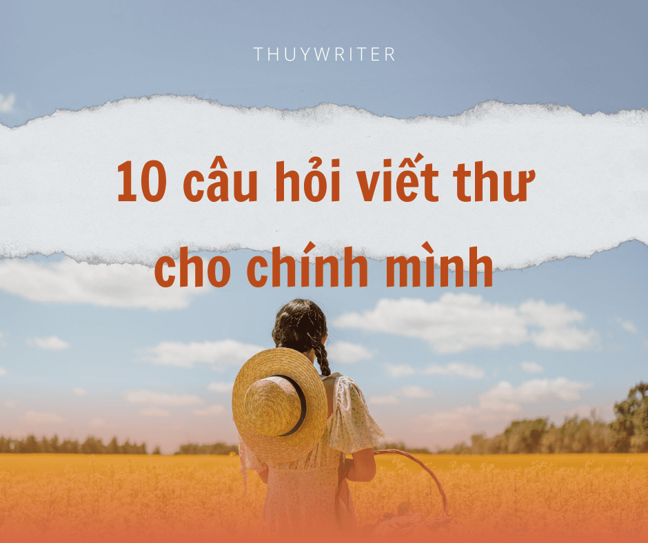 10 câu hỏi gợi ý giúp bạn khơi mở cảm xúc và viết nên bức thư thật sâu sắc.