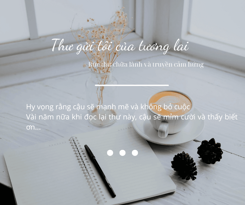 Viết thư gửi tôi của tương lai là cách chữa lành, yêu thương bản thân
